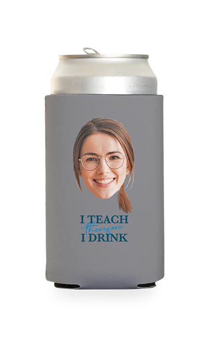 Custom I Teach Therefore I Drink Can Cooler - Image 15