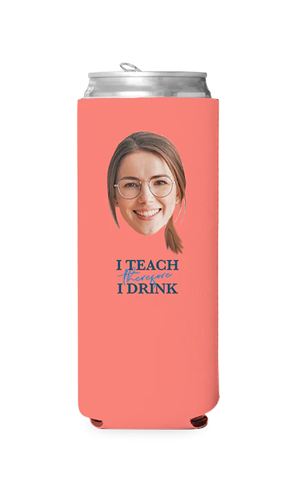 Custom I Teach Therefore I Drink Can Cooler - Image 5