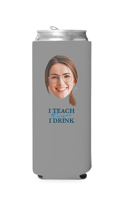 Custom I Teach Therefore I Drink Can Cooler - Image 7