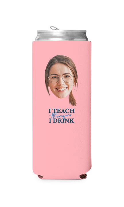 Custom I Teach Therefore I Drink Can Cooler - Image 8