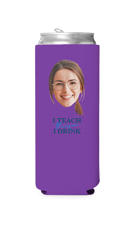 Custom I Teach Therefore I Drink Can Cooler - Image 9
